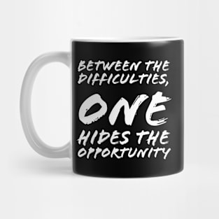 Between the Difficulties One Hides the Opportunity Mug